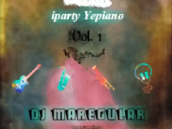 DJ Maregular - Iparty Yepiano Vol. 1 Mix